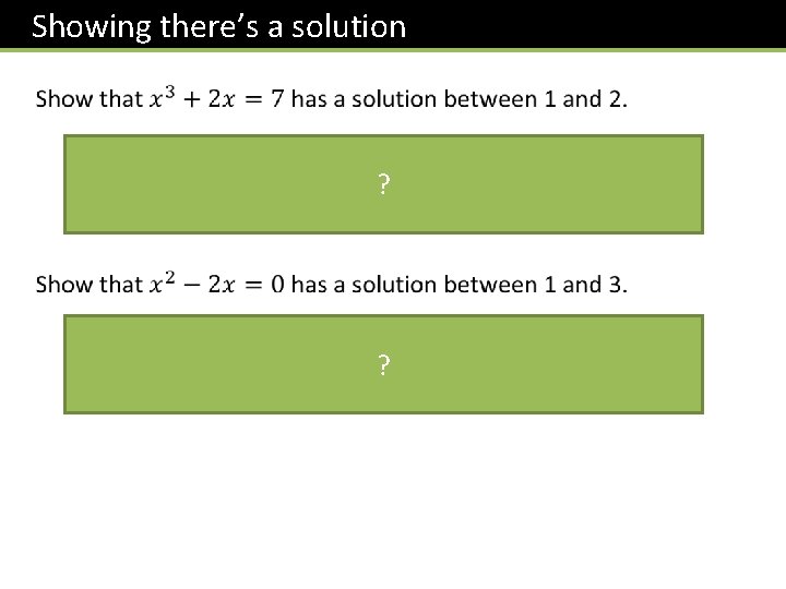  Showing there’s a solution ? ? 