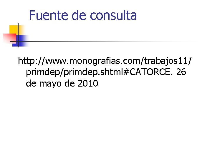 Fuente de consulta http: //www. monografias. com/trabajos 11/ primdep/primdep. shtml#CATORCE. 26 de mayo de