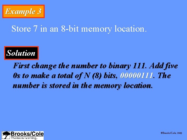 Example 3 Store 7 in an 8 -bit memory location. Solution First change the