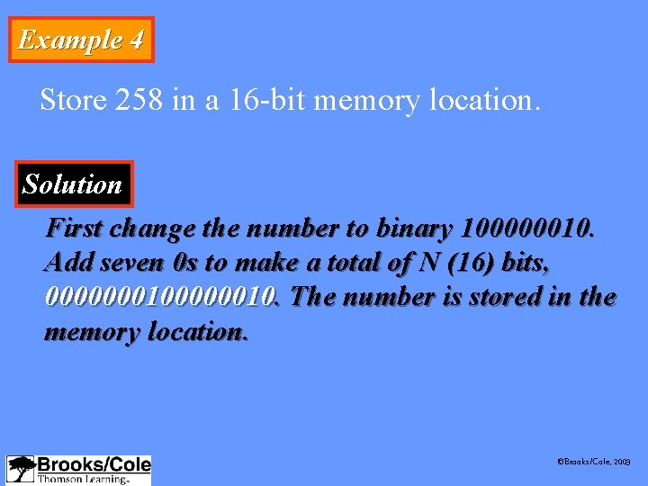 Example 4 Store 258 in a 16 -bit memory location. Solution First change the