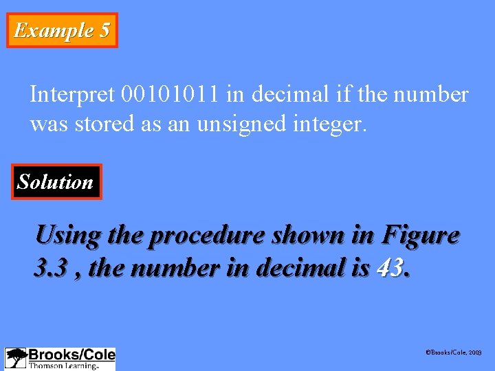Example 5 Interpret 00101011 in decimal if the number was stored as an unsigned