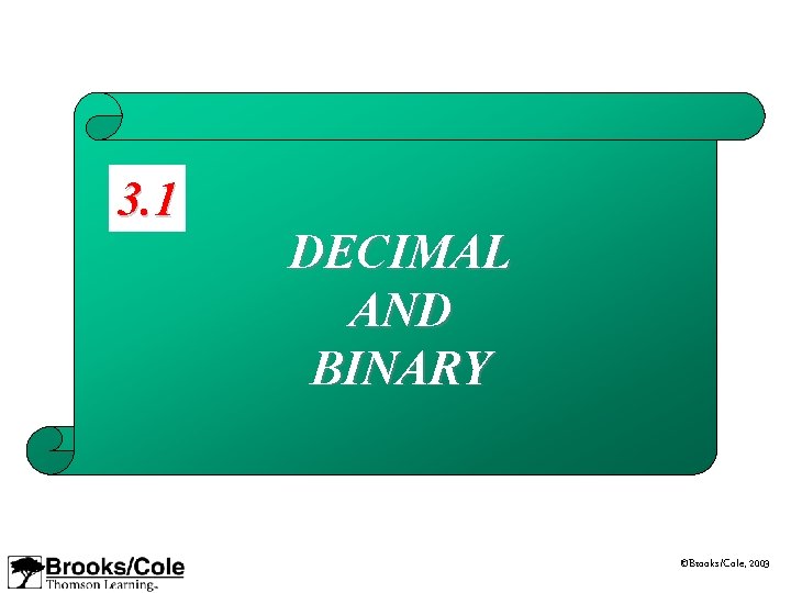 3. 1 DECIMAL AND BINARY ©Brooks/Cole, 2003 