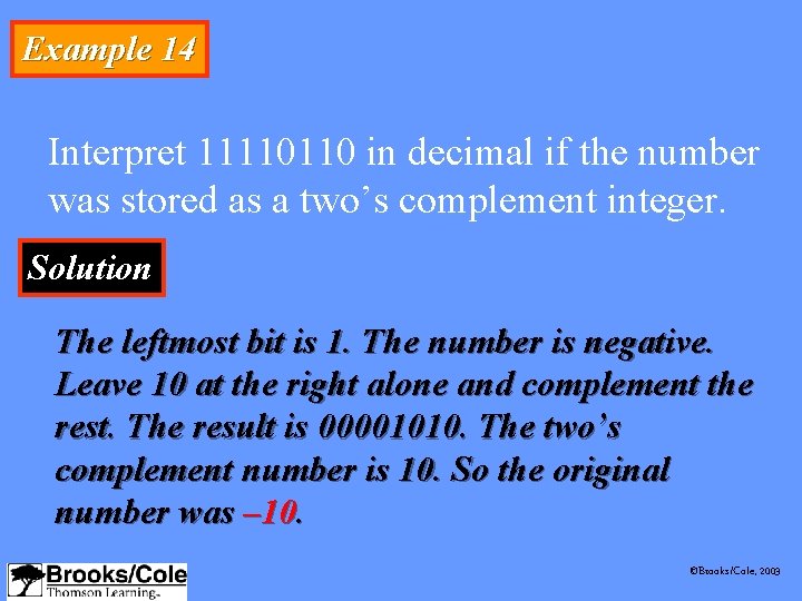 Example 14 Interpret 11110110 in decimal if the number was stored as a two’s