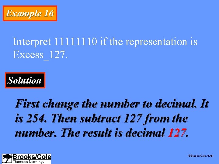 Example 16 Interpret 11111110 if the representation is Excess_127. Solution First change the number
