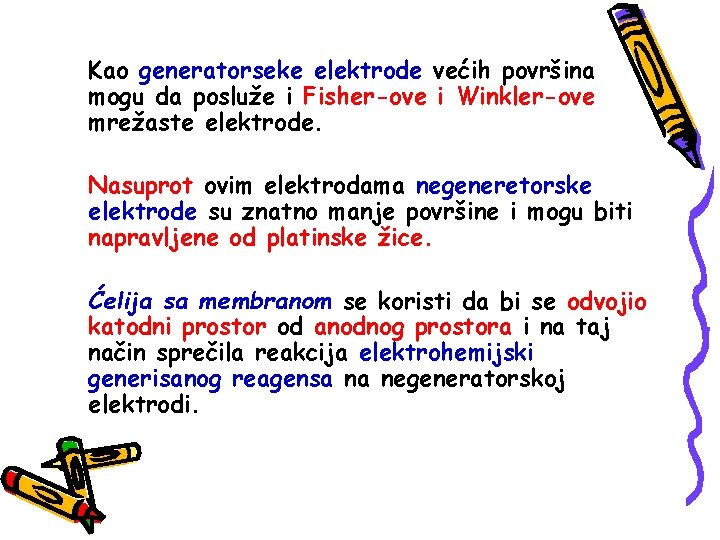 Kao generatorseke elektrode većih površina mogu da posluže i Fisher-ove i Winkler-ove mrežaste elektrode.