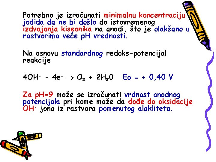 Potrebno je izračunati minimalnu koncentraciju jodida da ne bi došlo do istovremenog izdvajanja kiseonika