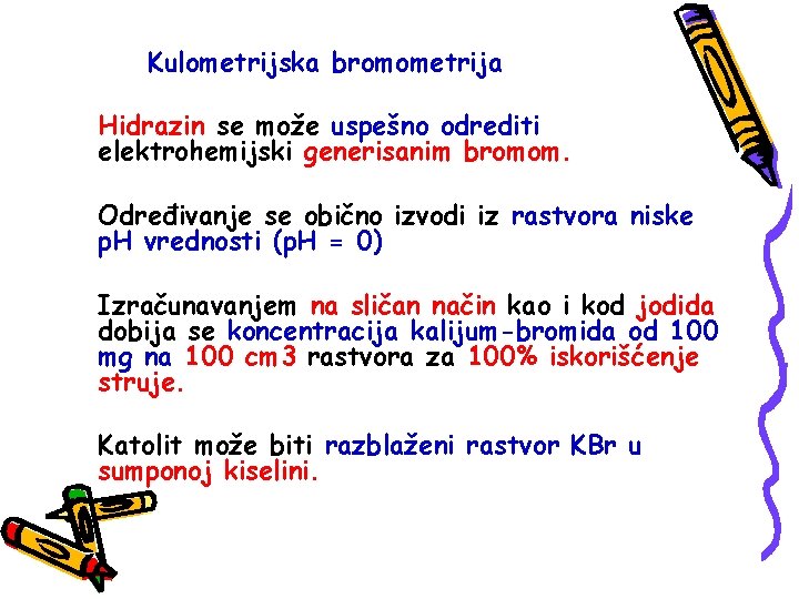 Kulometrijska bromometrija Hidrazin se može uspešno odrediti elektrohemijski generisanim bromom. Određivanje se obično izvodi