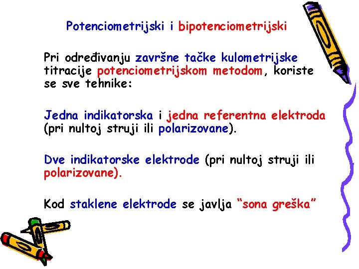 Potenciometrijski i bipotenciometrijski Pri određivanju završne tačke kulometrijske titracije potenciometrijskom metodom, koriste se sve