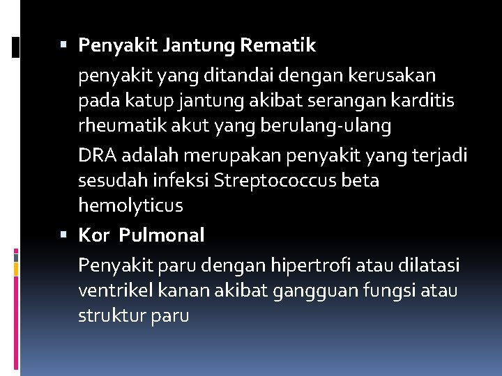  Penyakit Jantung Rematik penyakit yang ditandai dengan kerusakan pada katup jantung akibat serangan