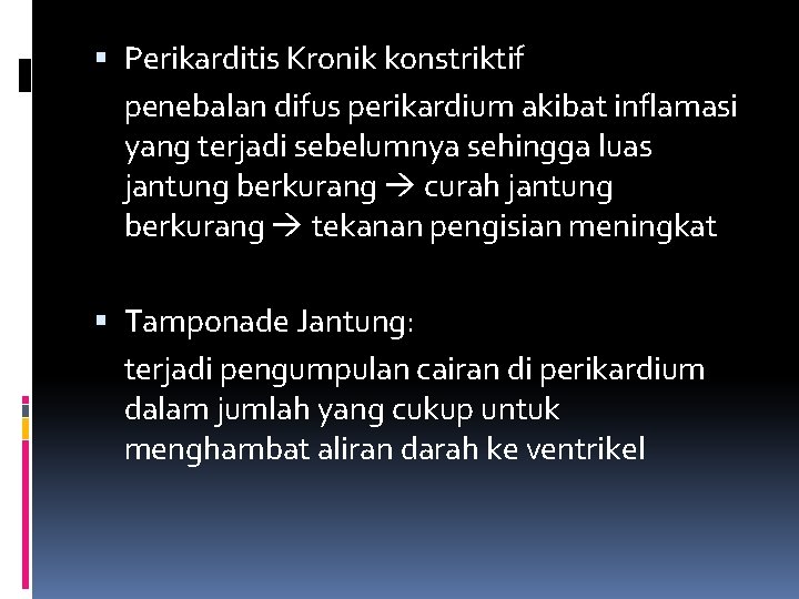  Perikarditis Kronik konstriktif penebalan difus perikardium akibat inflamasi yang terjadi sebelumnya sehingga luas