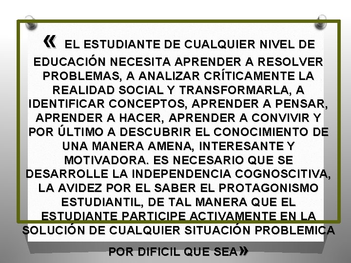  « EL ESTUDIANTE DE CUALQUIER NIVEL DE EDUCACIÓN NECESITA APRENDER A RESOLVER PROBLEMAS,