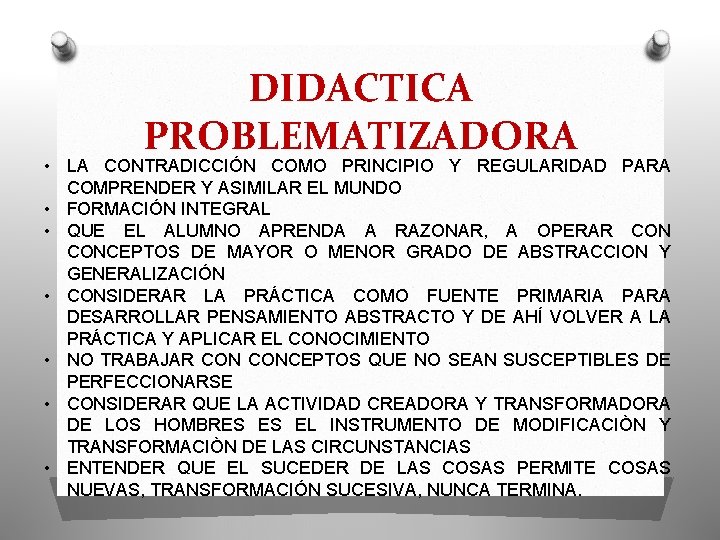 DIDACTICA PROBLEMATIZADORA • LA CONTRADICCIÓN COMO PRINCIPIO Y REGULARIDAD PARA COMPRENDER Y ASIMILAR EL