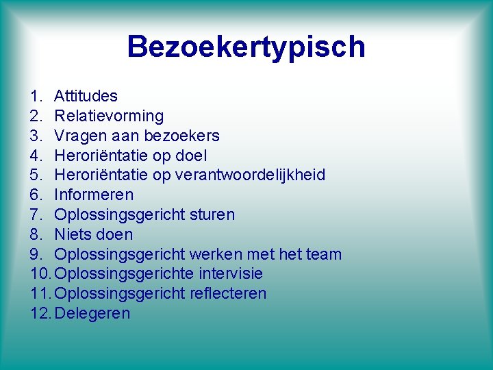 Bezoekertypisch 1. Attitudes 2. Relatievorming 3. Vragen aan bezoekers 4. Heroriëntatie op doel 5. Bezoekertypisch 1. Attitudes 2. Relatievorming 3. Vragen aan bezoekers 4. Heroriëntatie op doel 5.