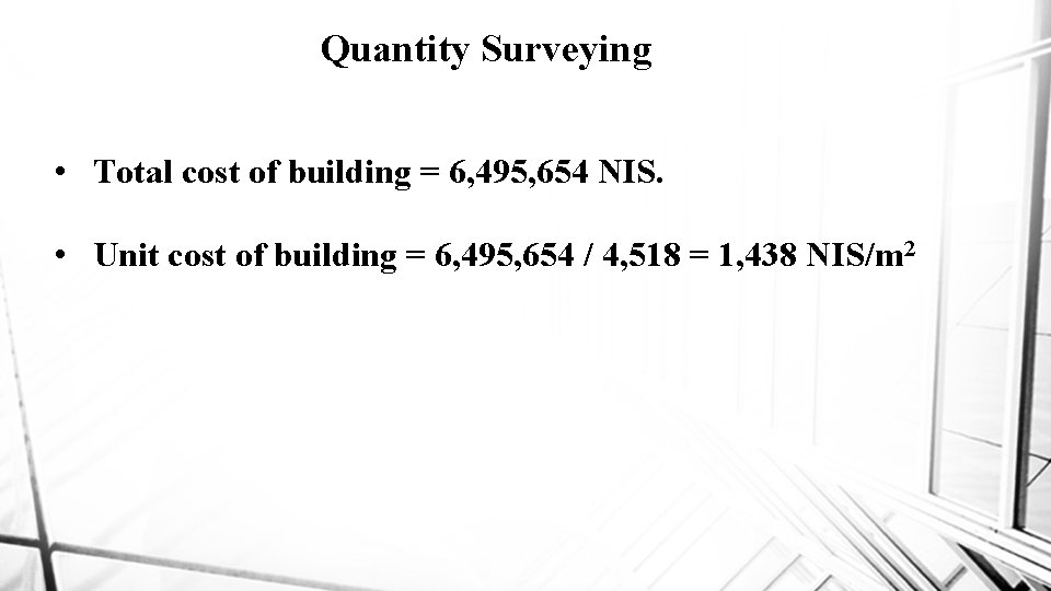 Quantity Surveying • Total cost of building = 6, 495, 654 NIS. • Unit