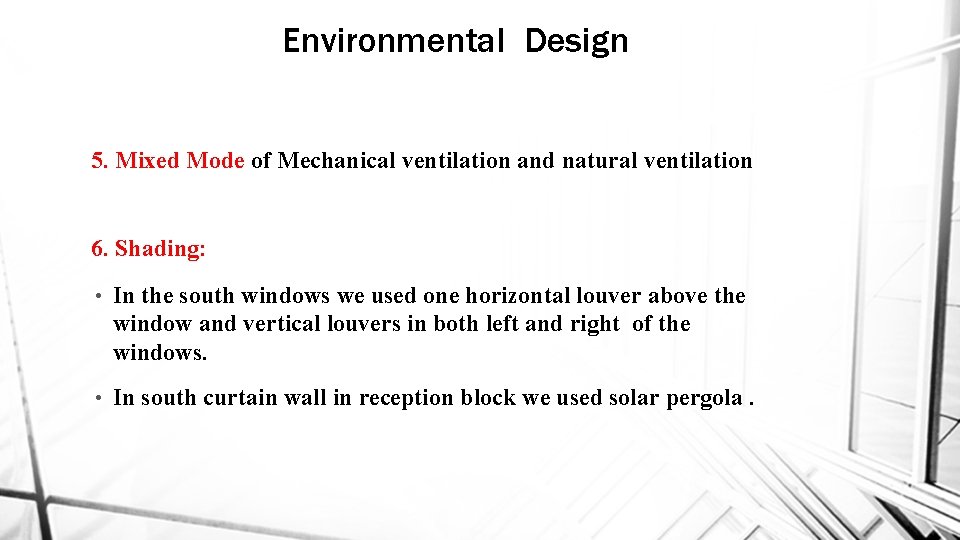 Environmental Design 5. Mixed Mode of Mechanical ventilation and natural ventilation 6. Shading: •