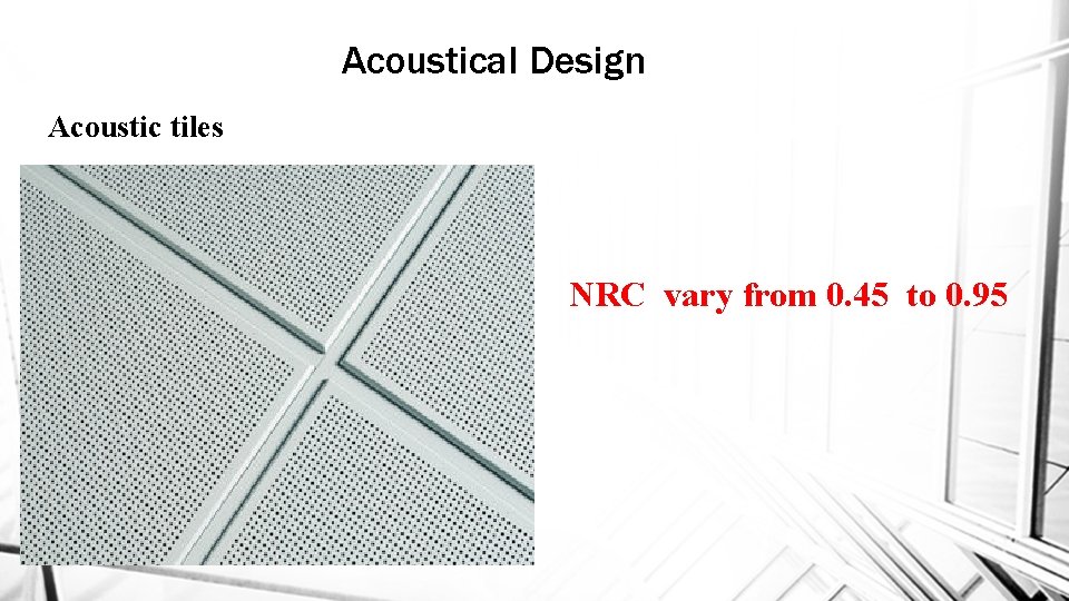 Acoustical Design Acoustic tiles NRC vary from 0. 45 to 0. 95 