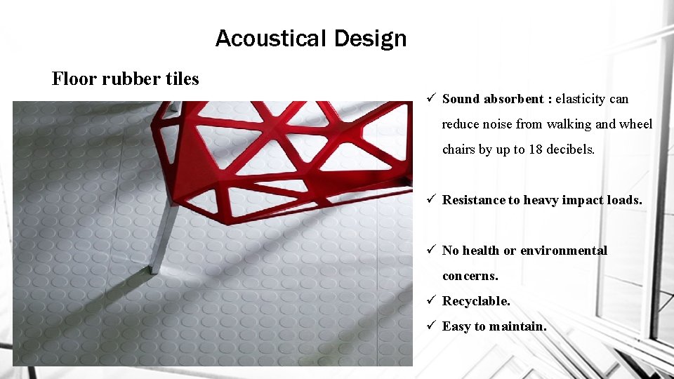 Acoustical Design Floor rubber tiles ü Sound absorbent : elasticity can reduce noise from