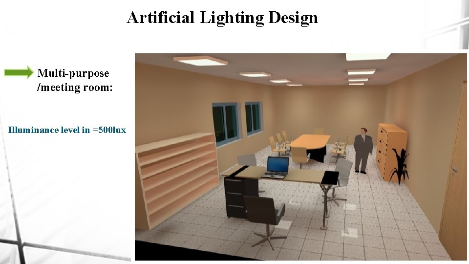Artificial Lighting Design Multi-purpose /meeting room: Illuminance level in =500 lux 