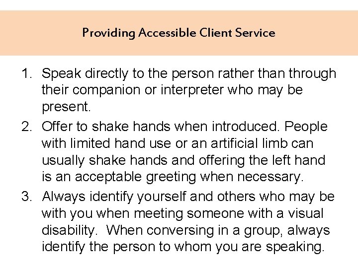 Providing Accessible Client Service 1. Speak directly to the person rather than through their