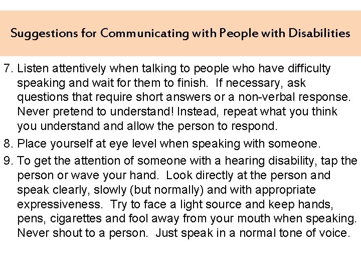 Suggestions for Communicating with People with Disabilities 7. Listen attentively when talking to people