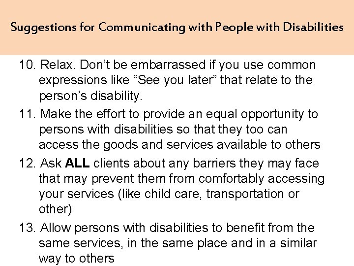 Suggestions for Communicating with People with Disabilities 10. Relax. Don’t be embarrassed if you