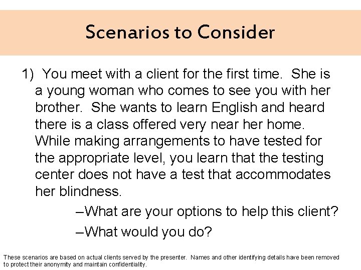 Scenarios to Consider 1) You meet with a client for the first time. She