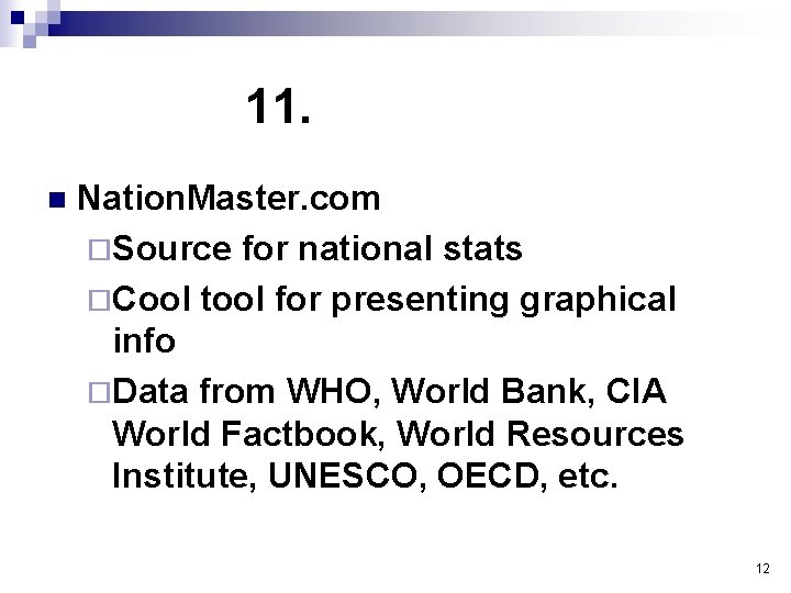 11. n Nation. Master. com ¨Source for national stats ¨Cool tool for presenting graphical
