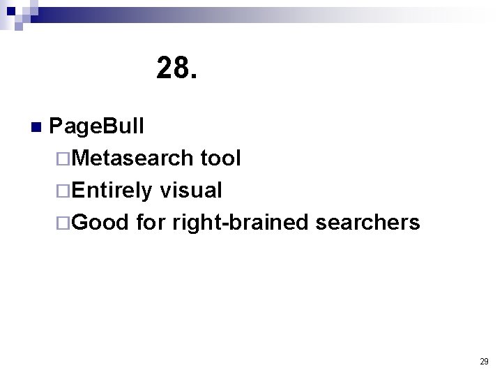 28. n Page. Bull ¨Metasearch tool ¨Entirely visual ¨Good for right-brained searchers 29 