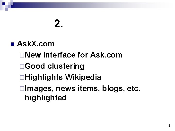 2. n Ask. X. com ¨New interface for Ask. com ¨Good clustering ¨Highlights Wikipedia