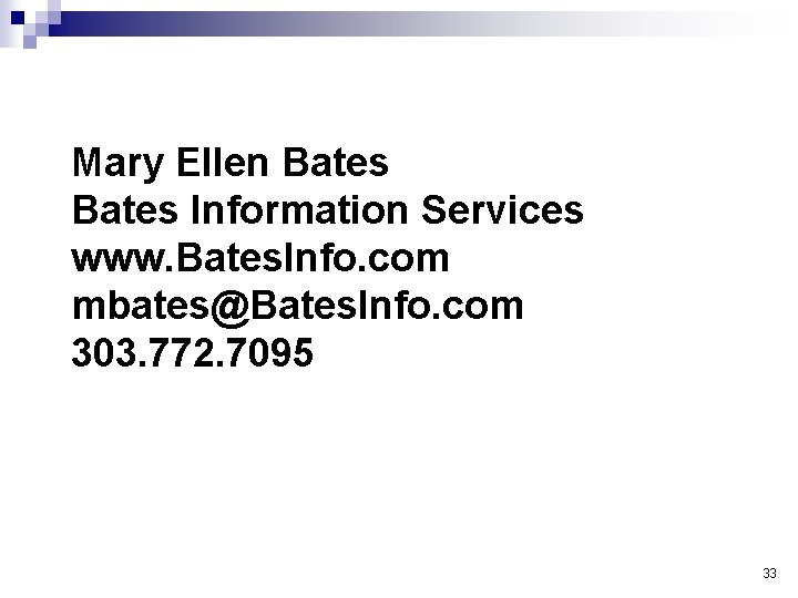 Mary Ellen Bates Information Services www. Bates. Info. com mbates@Bates. Info. com 303. 772.