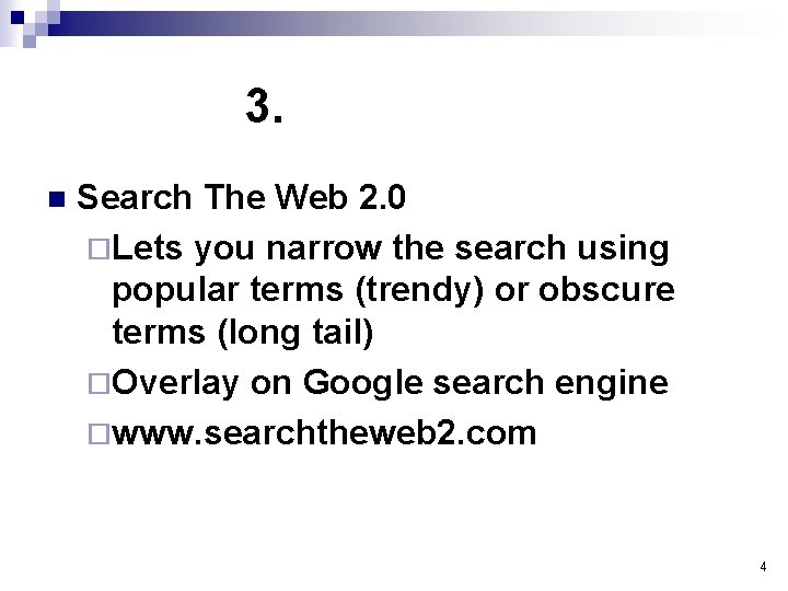 3. n Search The Web 2. 0 ¨Lets you narrow the search using popular