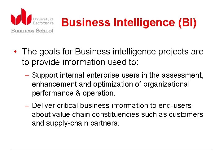 Business Intelligence (BI) • The goals for Business intelligence projects are to provide information