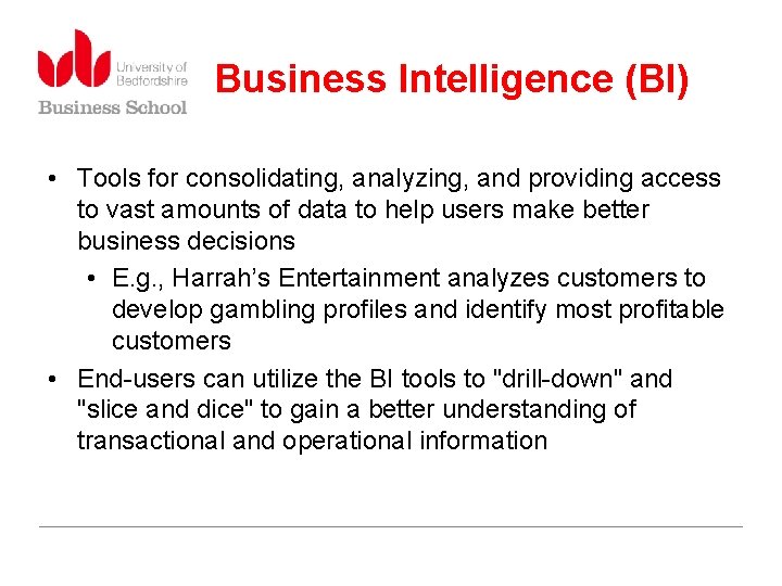 Business Intelligence (BI) • Tools for consolidating, analyzing, and providing access to vast amounts