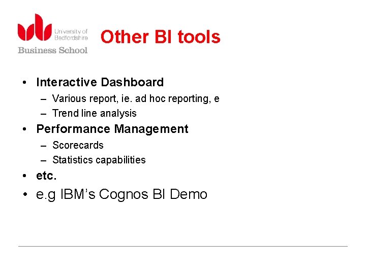 Other BI tools • Interactive Dashboard – Various report, ie. ad hoc reporting, e