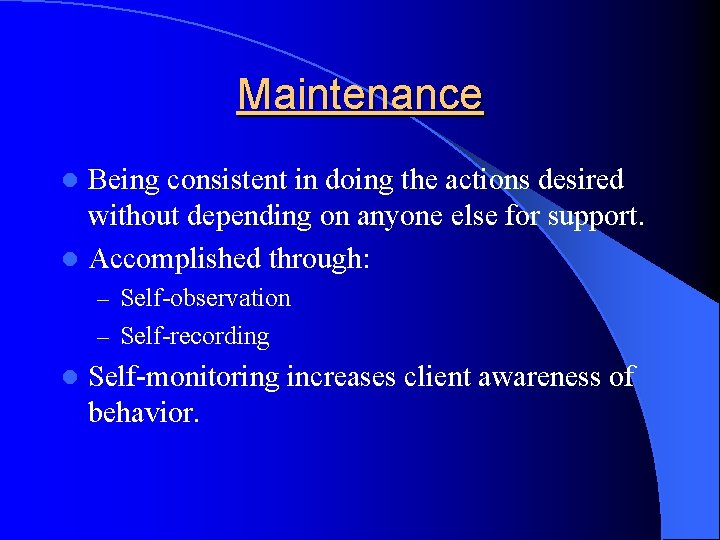 Maintenance Being consistent in doing the actions desired without depending on anyone else for