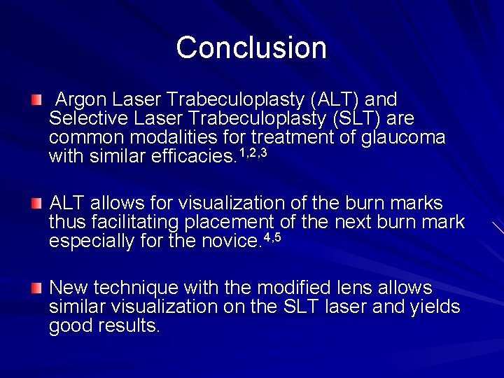 Conclusion Argon Laser Trabeculoplasty (ALT) and Selective Laser Trabeculoplasty (SLT) are common modalities for