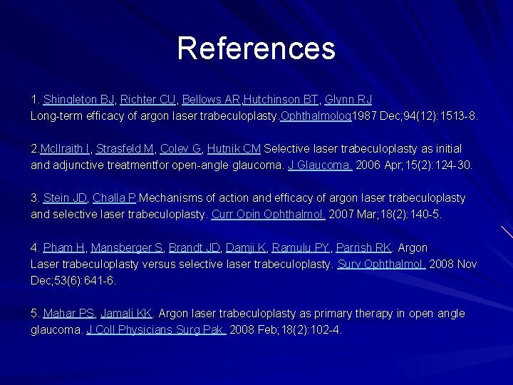 References 1. Shingleton BJ, Richter CU, Bellows AR, Hutchinson BT, Glynn RJ Long-term efficacy