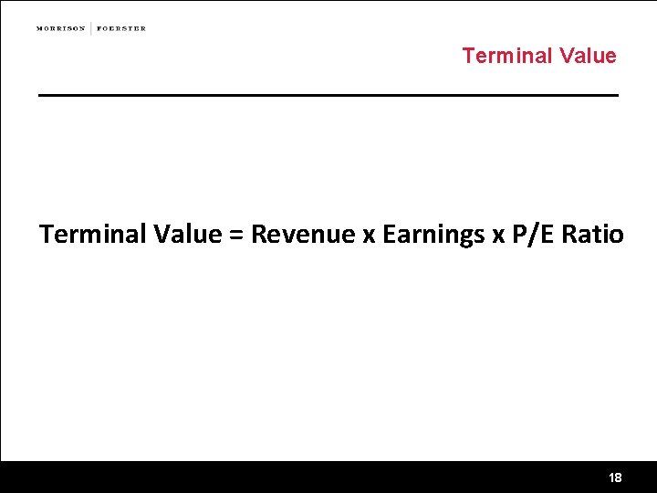 Terminal Value = Revenue x Earnings x P/E Ratio 18 