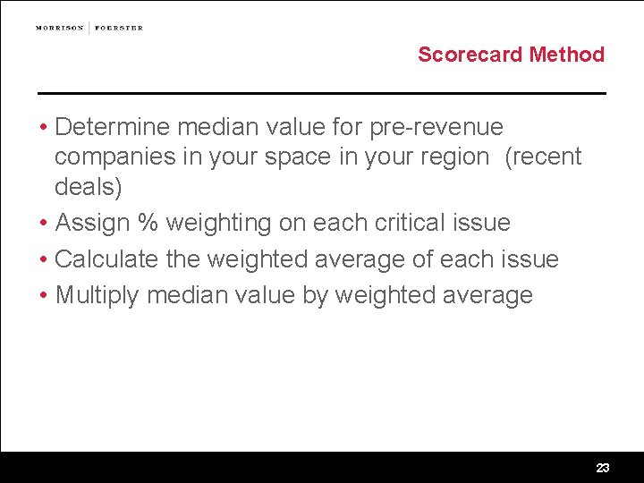 Scorecard Method • Determine median value for pre-revenue companies in your space in your