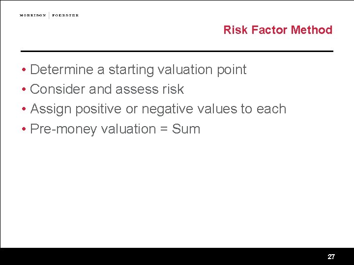 Risk Factor Method • Determine a starting valuation point • Consider and assess risk