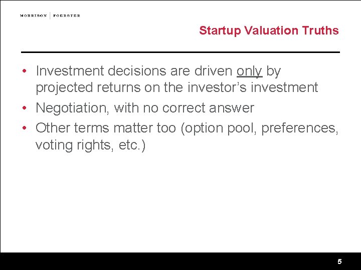 Startup Valuation Truths • Investment decisions are driven only by projected returns on the