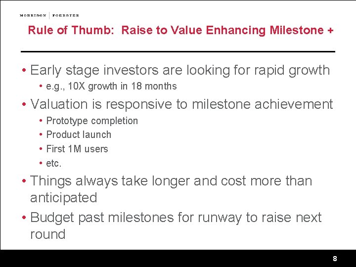 Rule of Thumb: Raise to Value Enhancing Milestone + • Early stage investors are