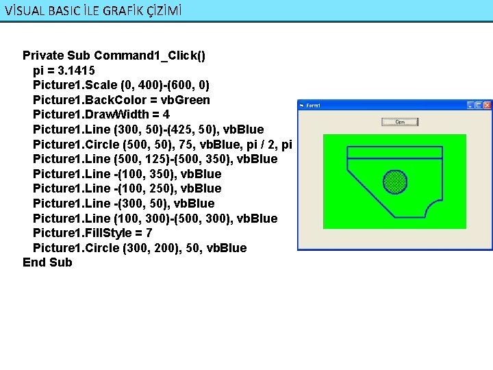 VİSUAL BASIC İLE GRAFİK ÇİZİMİ Private Sub Command 1_Click() pi = 3. 1415 Picture