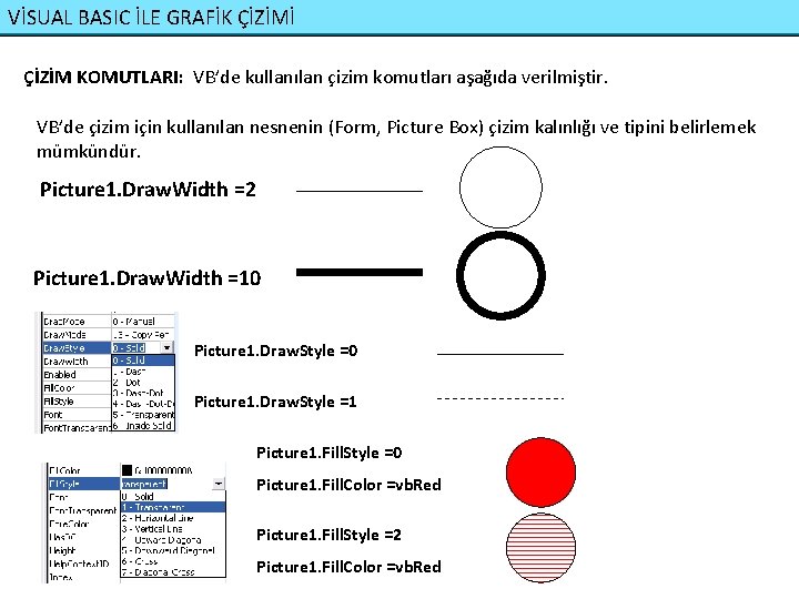 VİSUAL BASIC İLE GRAFİK ÇİZİMİ ÇİZİM KOMUTLARI: VB’de kullanılan çizim komutları aşağıda verilmiştir. VB’de