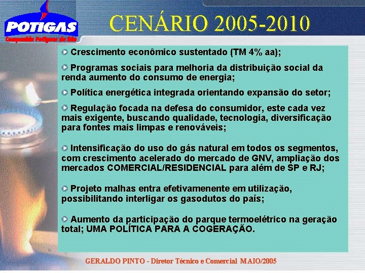 CENÁRIO 2005 -2010 Crescimento econômico sustentado (TM 4% aa); Programas sociais para melhoria da