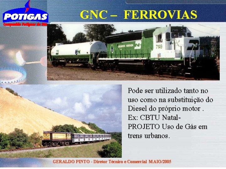 GNC – FERROVIAS Pode ser utilizado tanto no uso como na substituição do Diesel