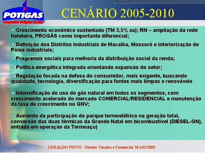 CENÁRIO 2005 -2010 Crescimento econômico sustentado (TM 3, 5% aa); RN – ampliação da