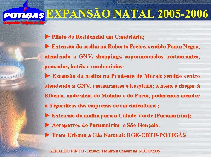 EXPANSÃO NATAL 2005 -2006 ► Piloto do Residencial em Candelária; ► Extensão da malha