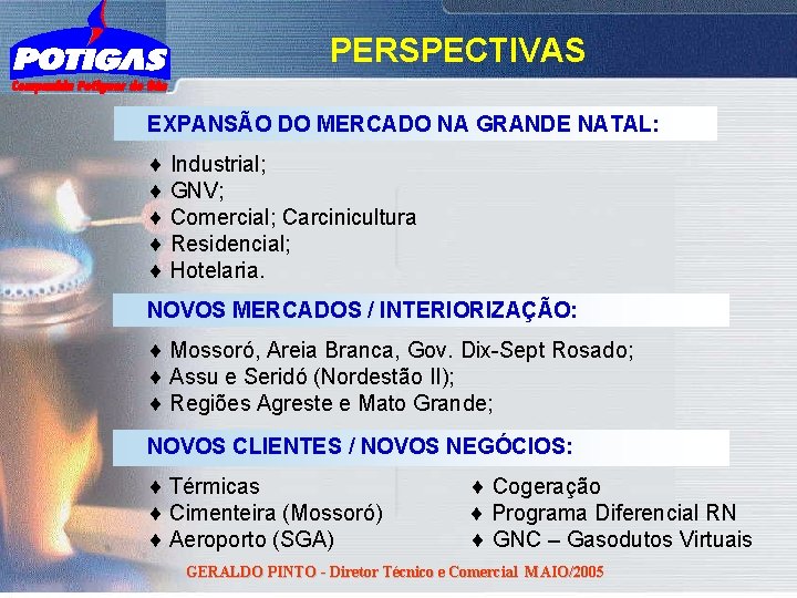 PERSPECTIVAS EXPANSÃO DO MERCADO NA GRANDE NATAL: Industrial; GNV; Comercial; Carcinicultura Residencial; Hotelaria. NOVOS
