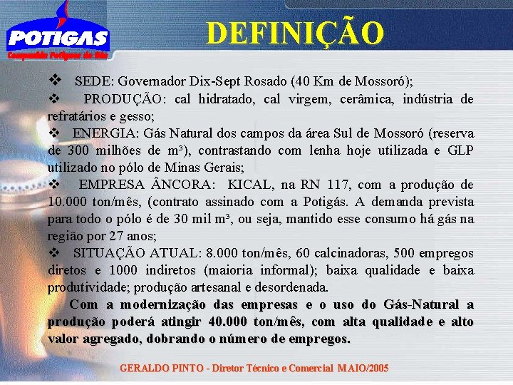 DEFINIÇÃO v SEDE: Governador Dix-Sept Rosado (40 Km de Mossoró); v PRODUÇÃO: cal hidratado,